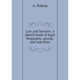 

Книга Law and lawyers a sketch book of legal biography, gossip, and anecdote