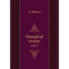 

Книга Georgical essays. vol.5. A. Hunter
