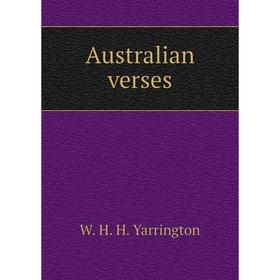 

Книга Australian verses. W. H. H. Yarrington