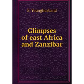 

Книга Glimpses of east Africa and Zanzibar. E. Younghusband