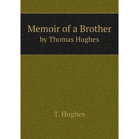 

Книга Memoir of a Brotherby Thomas Hughes