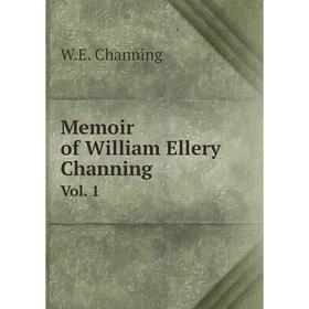 

Книга Memoir of William Ellery ChanningVol 1