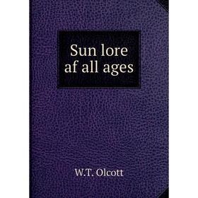 

Книга Sun lore af all ages. W.T. Olcott