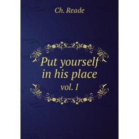 

Книга Put yourself in his place. vol. I. Ch. Reade