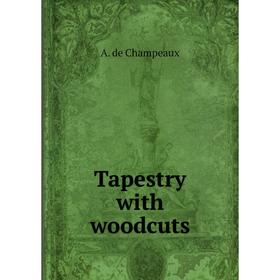 

Книга Tapestry with woodcuts. A. de Champeaux