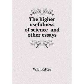 

Книга The higher usefulness of science and other essays. W.E. Ritter