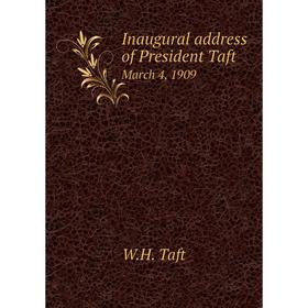 

Книга Inaugural address of President Taft. March 4, 1909. W.H. Taft