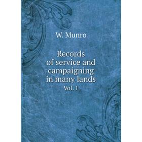 

Книга Records of service and campaigning in many lands. Vol. 1. W. Munro