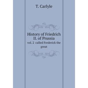 

Книга History of Friedrich II. of Prussia. vol. 2 called Frederick the great. T. Carlyle