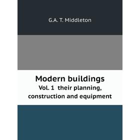 

Книга Modern buildingsVol 1 their planning, construction and equipment