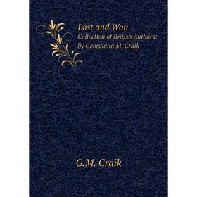 

Книга Lost and WonCollection of British Authors: by Georgiana M Craik