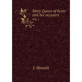 

Книга Mary Queen of Scots and her accusers Vol 1