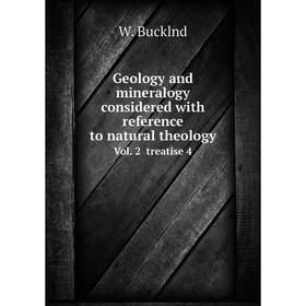 

Книга Geology and mineralogy considered with reference to natural theology. Vol. 2 treatise 4. W. Bucklnd