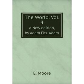 

Книга The World. Vol. 4. a New edition, by Adam Fitz-Adam. E. Moore