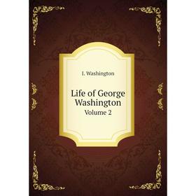 

Книга Life of George Washington Volume 2
