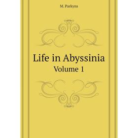 

Книга Life in AbyssiniaVolume 1