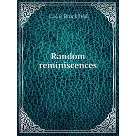 

Книга Random reminiscences. C.H.E. Brookfield