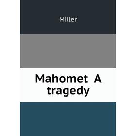 

Книга Mahomet A tragedy