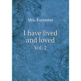 

Книга I have lived and loved. Vol. 2. Mrs. Forrester