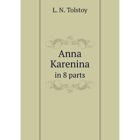 

Книга Anna Karenina. in 8 parts. N. Haskell Dole, L.N. Tolstoy