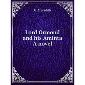 

Книга Lord Ormond and his Aminta a novel