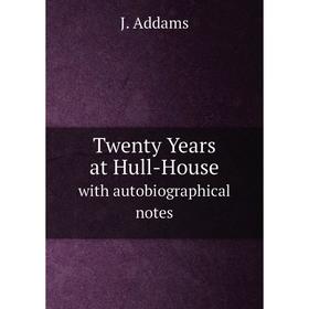 

Книга Twenty Years at Hull-House. with autobiographical notes. J. Addams