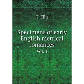 

Книга Specimens of early English metrical romances. Vol. 1. G. Ellis