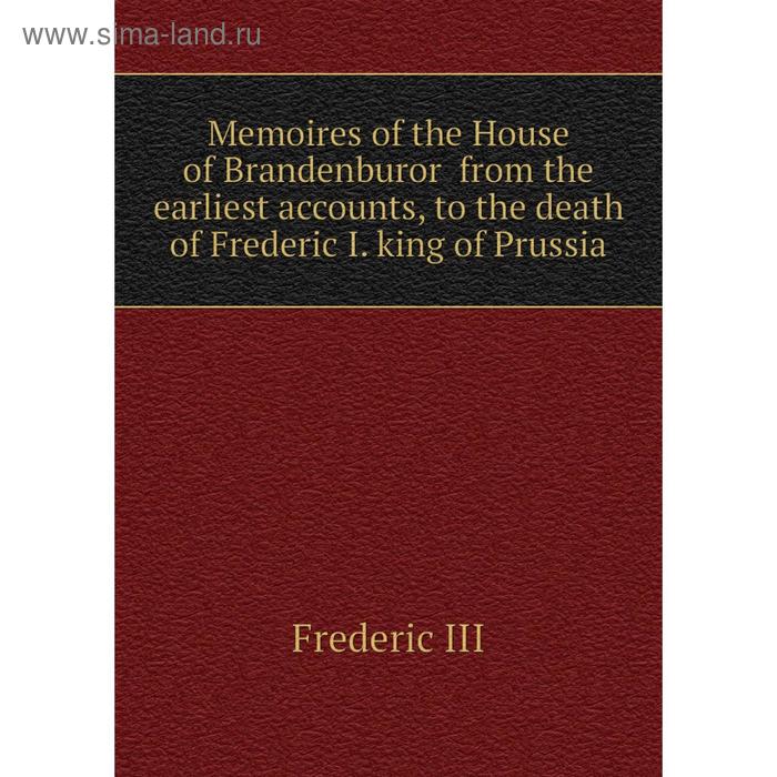 фото Книга memoires of the house of brandenburor from the earliest accounts, to the death of frederic i king of prussia nobel press