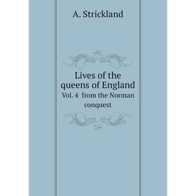 

Книга Lives of the queens of EnglandVol 4 from the Norman Conquest