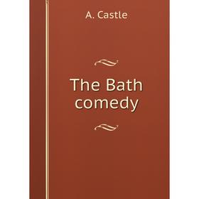 

Книга The Bath comedy. A. Castle