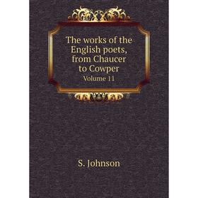 

Книга The works of the English poets, from Chaucer to Cowper. Volume 11. S. Johnson