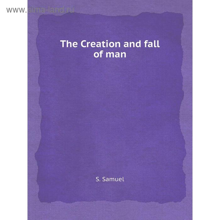 фото The creation and fall of man. s. samuel книга по требованию