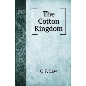 

Книга The Cotton Kingdom. O.F. Law