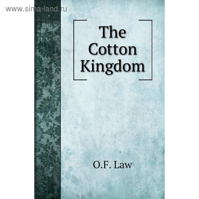 Книга The Cotton Kingdom. O.F. Law