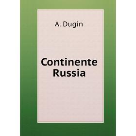

Книга Continente Russia. A. Dugin