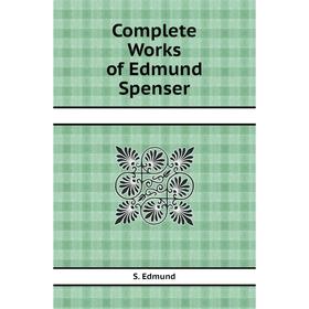 

Книга Complete Works of Edmund Spenser. S. Edmund