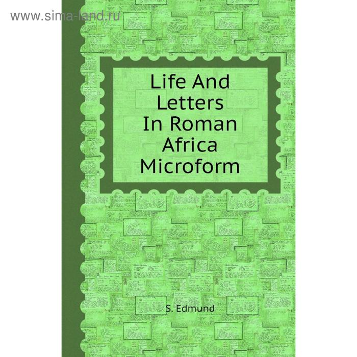 фото Life and letters in roman africa microform. s. edmund книга по требованию