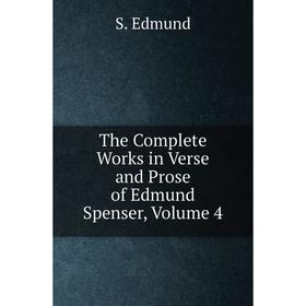 

Книга The Complete Works in Verse and Prose of Edmund Spenser, . Volume 4. S. Edmund