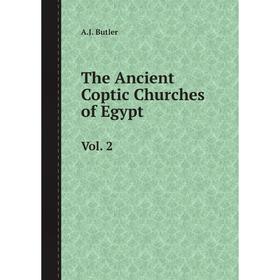 

Книга The Ancient Coptic Churches of Egypt. Vol. 2. A.J. Butler