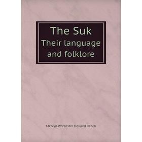 

Книга The SukTheir language and folklore. Mervyn Worcester Howard Beech