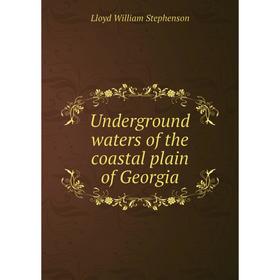 

Книга Underground waters of the coastal plain of Georgia. Lloyd William Stephenson