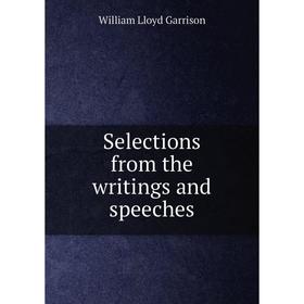 

Книга Selections from the writings and speeches. Garrison William Lloyd
