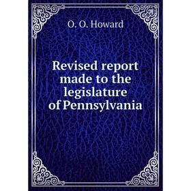 

Книга Revised report made to the legislature of Pennsylvania. O. O. Howard