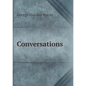 

Книга Conversations. George Gordon Byron