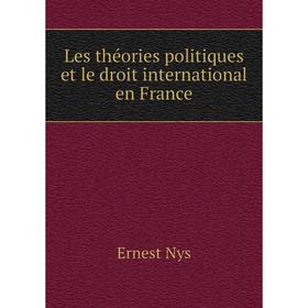 

Книга Les théories politiques et le droit international en France