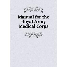 

Книга Manual for the Royal Army Medical Corps