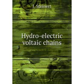 

Книга Hydro-electric voltaic chains. J. Steinert