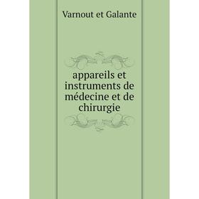 

Книга Appareils et instruments de médecine et de chirurgie. Varnout et Galante