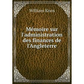 

Книга Mémoire sur l'administration des finances de l'Angleterre