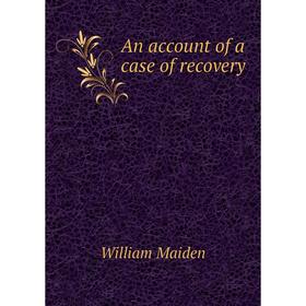 

Книга An account of a case of recovery. William Maiden